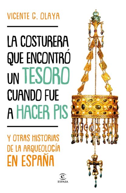 Costurera que encontró un tesoro cuando fue a hacer pis Y otras historias de la arqueología en España