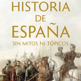 Historia de España sin mitos ni tópicos
