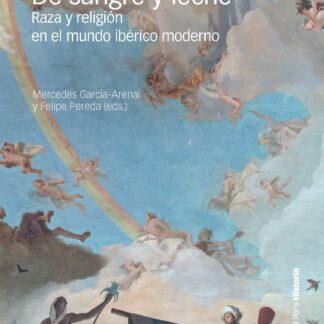 De sangre y leche. Raza y religión en el mundo ibérico moderno