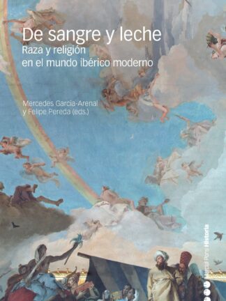 De sangre y leche. Raza y religión en el mundo ibérico moderno
