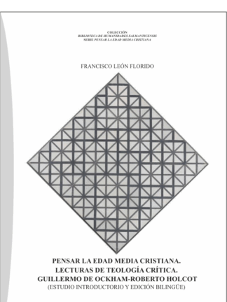 Lecturas de teología crítica. Pensar la Edad Media cristiana. Guillermo de Ockham - Roberto Holcot (Estudio introductorio y edición bilingüe)
