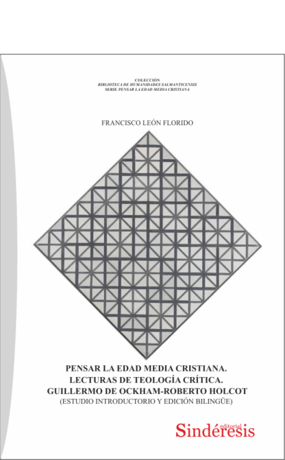 Lecturas de teología crítica. Pensar la Edad Media cristiana. Guillermo de Ockham - Roberto Holcot (Estudio introductorio y edición bilingüe)