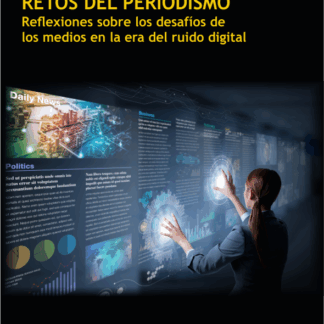 Retos del periodismo. Reflexiones sobre los desafíos de los medios en la era del ruido digital