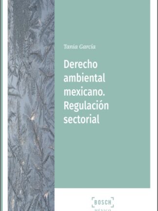 Derecho ambiental mexicano. Regulación sectorial