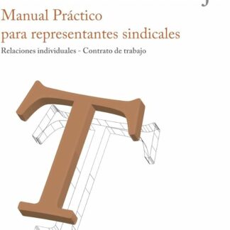 Derecho del trabajo. Manual práctico para representantes sindicales. Relaciones individuales - Contrato de trabajo