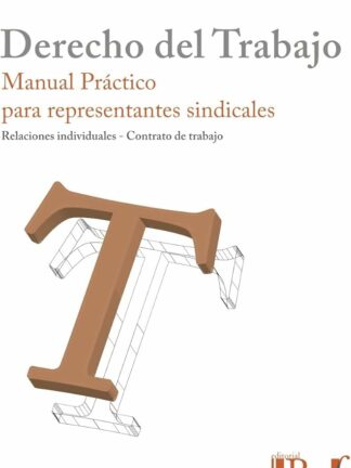 Derecho del trabajo. Manual práctico para representantes sindicales. Relaciones individuales - Contrato de trabajo
