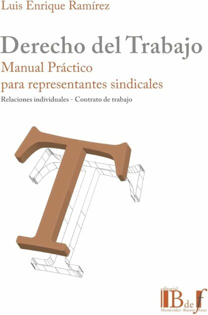 Derecho del trabajo. Manual práctico para representantes sindicales. Relaciones individuales - Contrato de trabajo