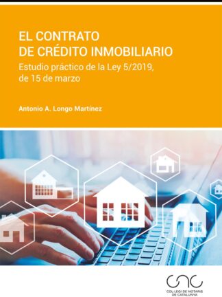 Contrato de crédito inmobiliario. Estudio práctico de la Ley 5/2019, de 15 de marzo