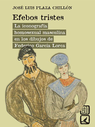 Efebos tristes. La iconografía homosexual masculina en los dibujos de Federico García Lorca