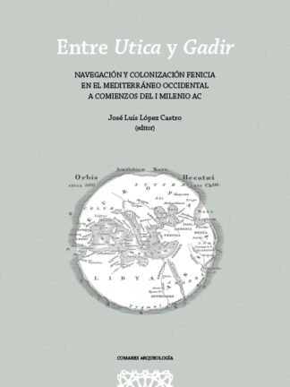 Entre Utica y Gadir. Navegación y colonización fenicia en el mediterráneo occidental a comienzos del I milenio a.c.