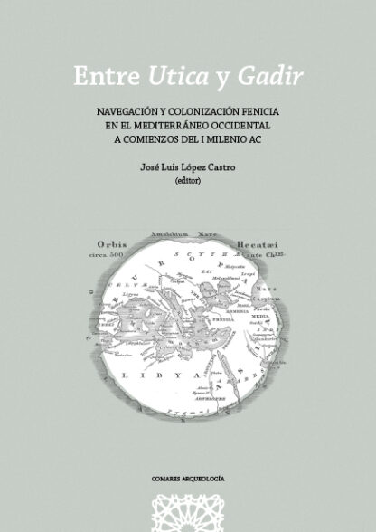 Entre Utica y Gadir. Navegación y colonización fenicia en el mediterráneo occidental a comienzos del I milenio a.c.