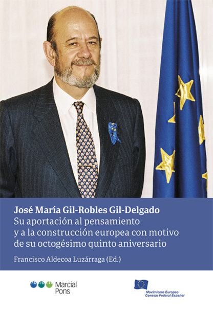José María Gil-Robles Gil-Delgado. Su aportación al pensamiento y a la construcción europea con motivo de su octogésimo quinto aniversario
