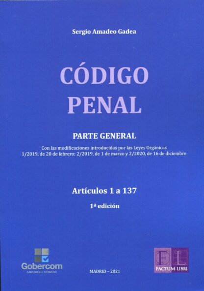 Código penal. Parte general. Artículos 1 al 37. Con las modificaciones introducidas por las Leyes Orgánicas 1/2019, de 20  defebrero, de 1 de maroz y 2/2020, de 16 de diciembre