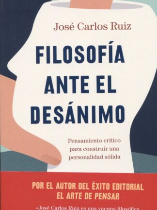 Filosofía ante el desánimo. Pensamiento crítico para construir una personalidad sólida