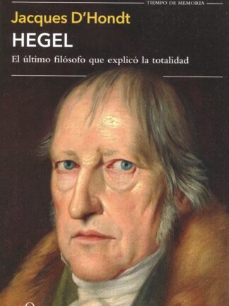 Hegel. El úlltimo filósofo que explicó la totalidad