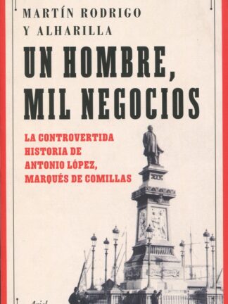 Un hombre, mil negocios. La controvertida historia de Antonio López, marqués de Comillas