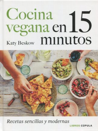 Cocina vegana en 15 minutos. Recetas sencillas y modernas