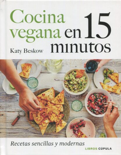 Cocina vegana en 15 minutos. Recetas sencillas y modernas