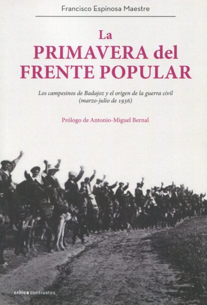 La pimavera del Frente Popular. Los campesinos de Badajoz y el origen de la guerra civil (marzo-julio de 1936)
