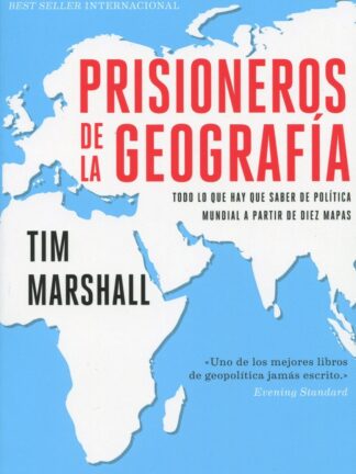 Prisioneros de la geografía. Todo lo que hay que saber de política mundial a partir de diez mapas
