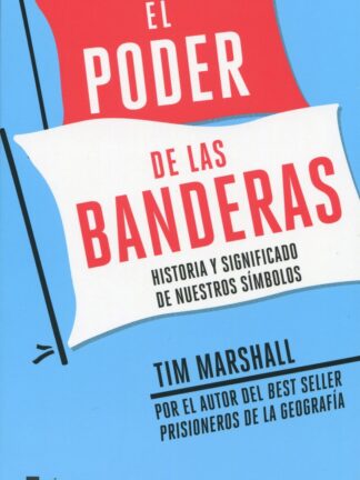 El poder de las banderas. Historia y significado de nuestros símbolos