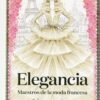 Elegancia. Maestros de la moda francesa