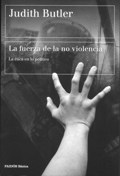 La fuerza de la no violencia. La ética en lo político