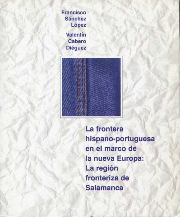 La frontera Hispano-portuguesa en el marco de la nueva Europa: La región fronteriza de Salamanca.-0