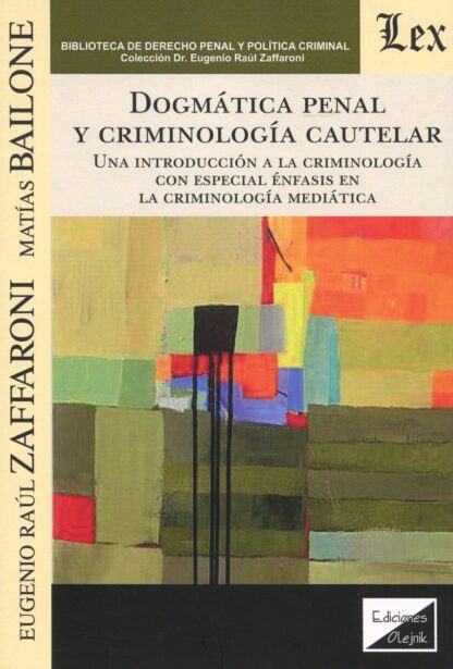 Dogmática penal y criminología cautelar. Una introducción a la criminología con especial énfasis en al criminología mediática