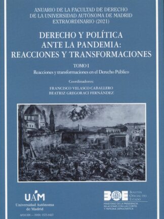 Dinero y política ante la pandemia: reaciones y transformaciones Tomo I. Reacciones y transformación en el Derecho Público. Número extraordinario de Anuario de la Facultad de Derecho de la UAM 2021