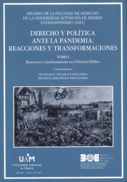 Dinero y política ante la pandemia: reaciones y transformaciones Tomo I. Reacciones y transformación en el Derecho Público. Número extraordinario de Anuario de la Facultad de Derecho de la UAM 2021