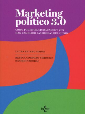 Marketing político 3.0. Cómo Podemos, Ciudadanos y Vox han cambiado las reglas del juego
