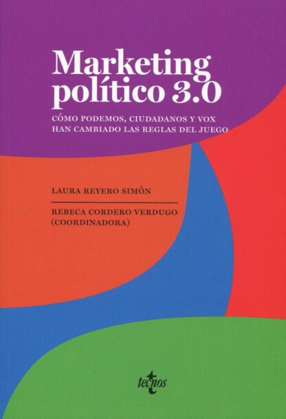 Marketing político 3.0. Cómo Podemos, Ciudadanos y Vox han cambiado las reglas del juego