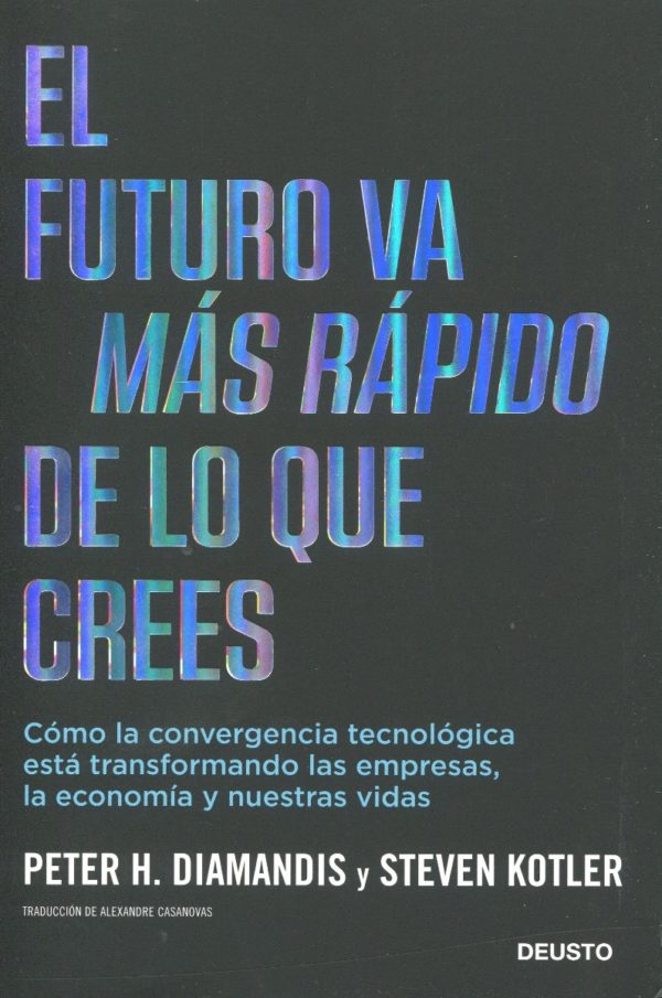 Futuro va más rápido de lo que crees. Cómo la convergencia tecnológica está transformando las empresas, la economía y nuestras vidas-0