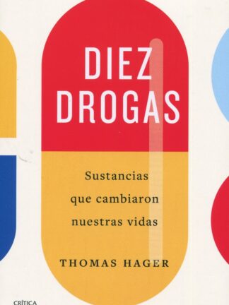 Diez drogas. Sustancias que cambiaron nuestras vidas