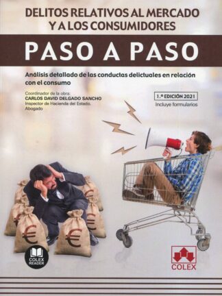 Delitos relativos al mercado y a los consumidores. Paso a paso. Análisis detallado de las conductas delictuales en relación con el consumo