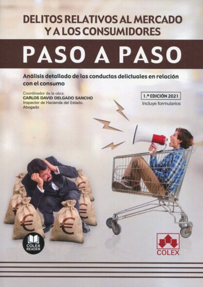 Delitos relativos al mercado y a los consumidores. Paso a paso. Análisis detallado de las conductas delictuales en relación con el consumo
