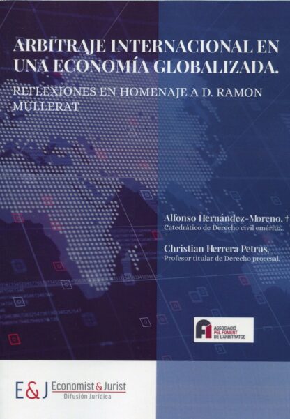 Arbitraje internacional en una economía globalizada. Reflexiones en homenaje a D. Ramón Mullerat