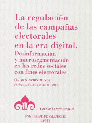 Regulación de las campañas electorales en la era digital. Desinformación y microsegmentación en las redes sociales con fines electorales