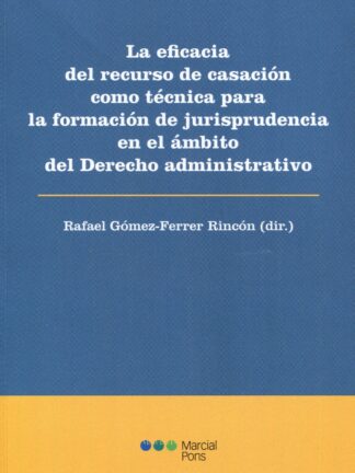 Eficacia del recurso de casación como técnica para la formación de jurisprudencia en el ámbito del Derecho administrativo