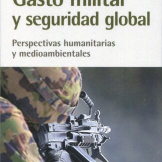 Gasto militar y seguridad global. Perspectivas humanitarias y medioambientales