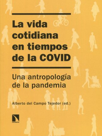 Vida cotidiana en tiempos de la COVID. Una antropología de la pandemia