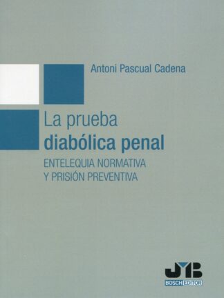 La prueba diabólica penal. Entelequia normativa y prisión preventiva