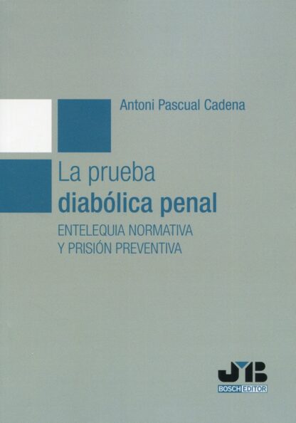 La prueba diabólica penal. Entelequia normativa y prisión preventiva