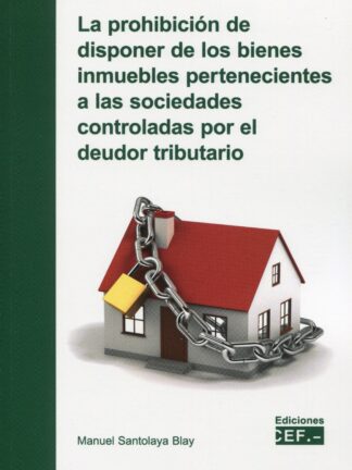 Prohibición de disponer de los bienes inmuebles pertenecientes a las sociedades controladas por el deudor tributario