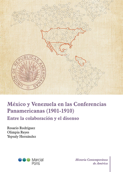 México y Venezuela en las Conferencias Panamericanas (1901-1910) Entre la colaboración y el disenso-0
