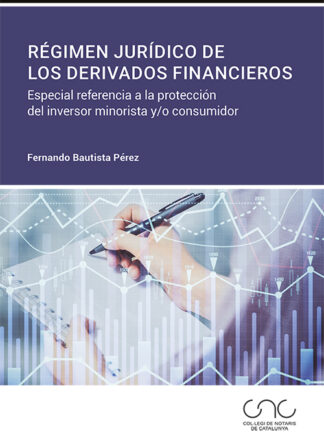 Régimen jurídico de los derivados financieros. Especial referencia a la protección del inversor minorista y/o consumidor