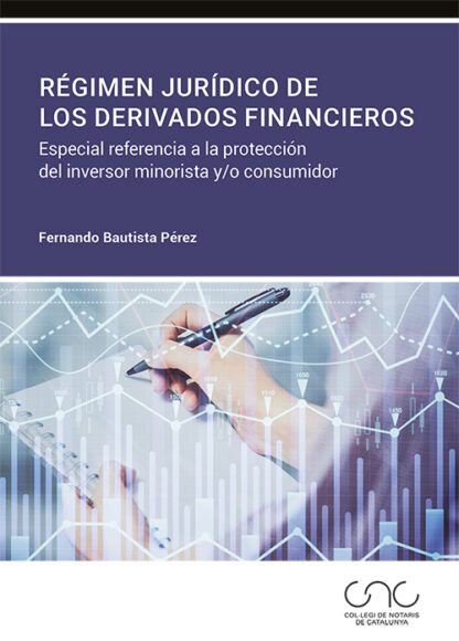 Régimen jurídico de los derivados financieros. Especial referencia a la protección del inversor minorista y/o consumidor