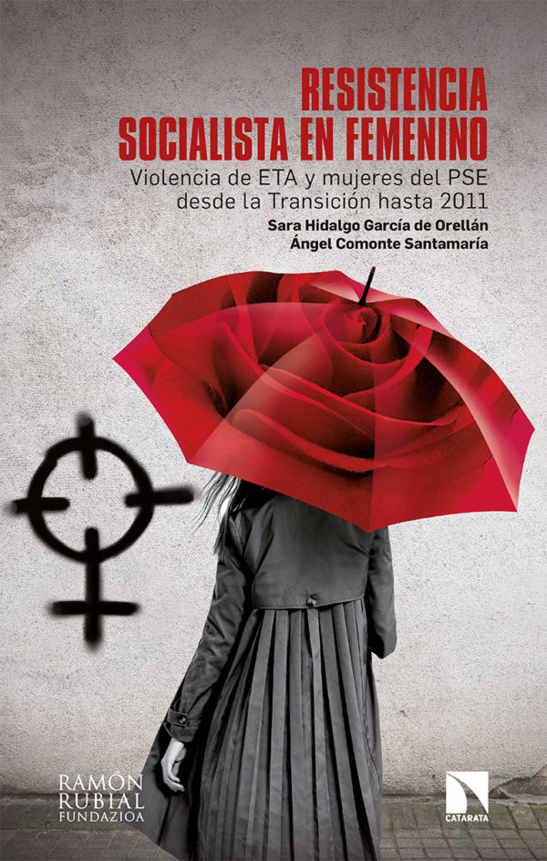 Resistencia socialista en femenino: violencia de ETA y mujeres del PSE desde la transición hasta 2011 -0