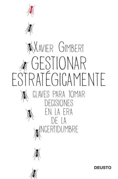 Gestionar estratégicamente. Claves para tomar decisiones en la era de la incertidumbre